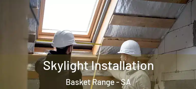  Skylight Installation Basket Range - SA