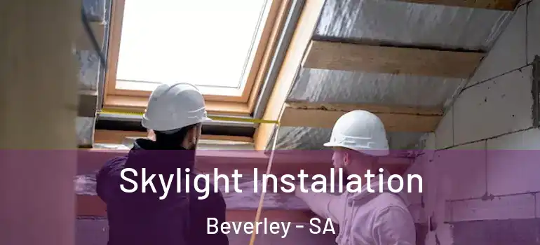 Skylight Installation Beverley - SA