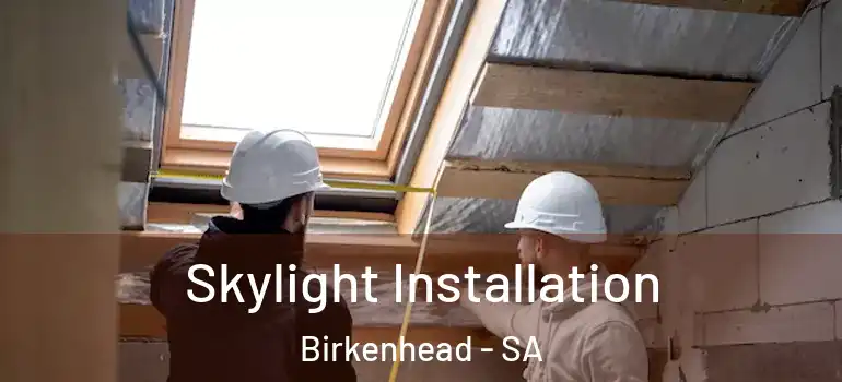 Skylight Installation Birkenhead - SA