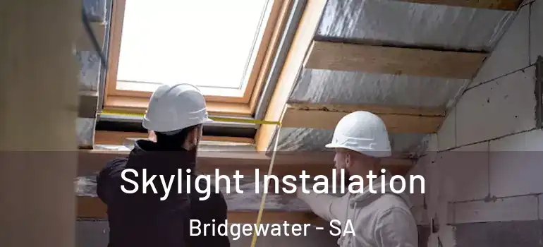 Skylight Installation Bridgewater - SA