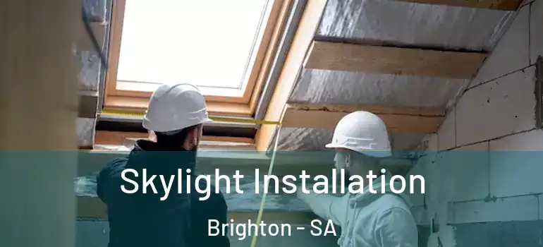 Skylight Installation Brighton - SA