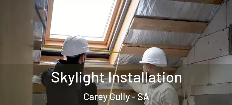 Skylight Installation Carey Gully - SA