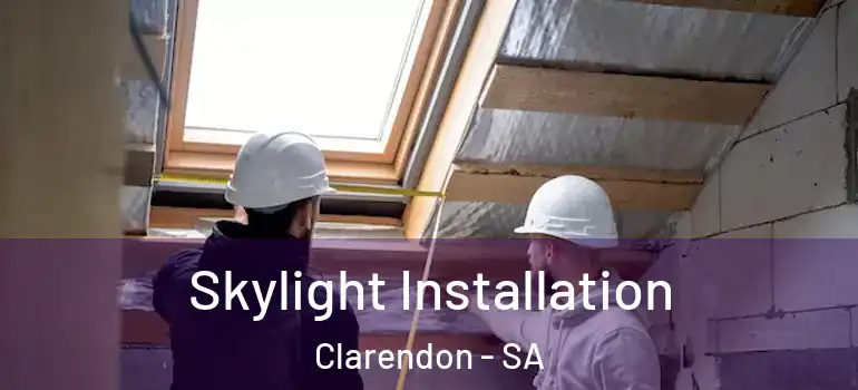 Skylight Installation Clarendon - SA