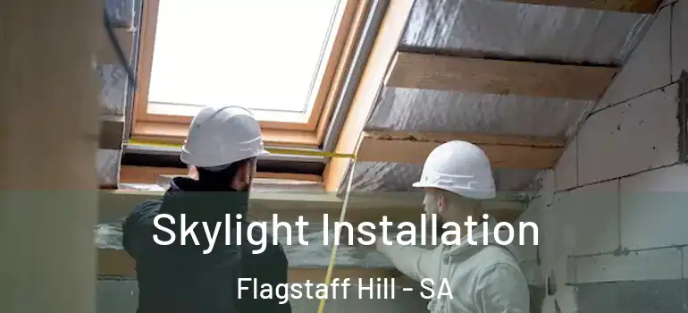 Skylight Installation Flagstaff Hill - SA