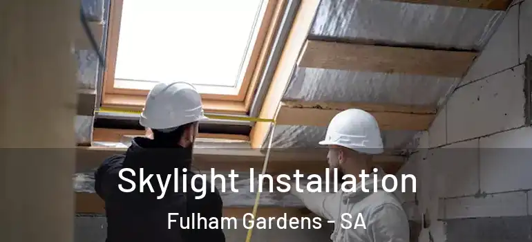 Skylight Installation Fulham Gardens - SA