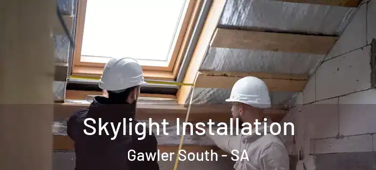 Skylight Installation Gawler South - SA