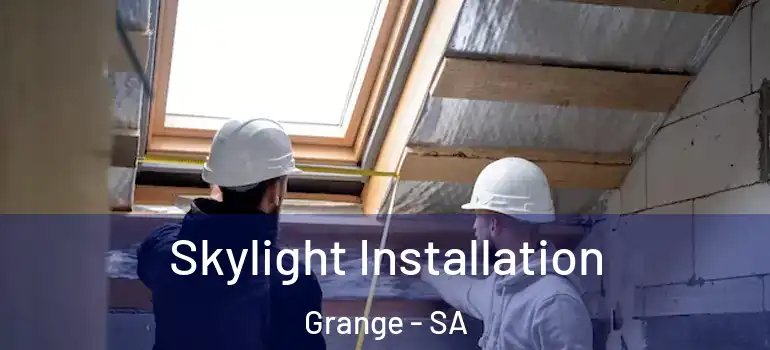 Skylight Installation Grange - SA