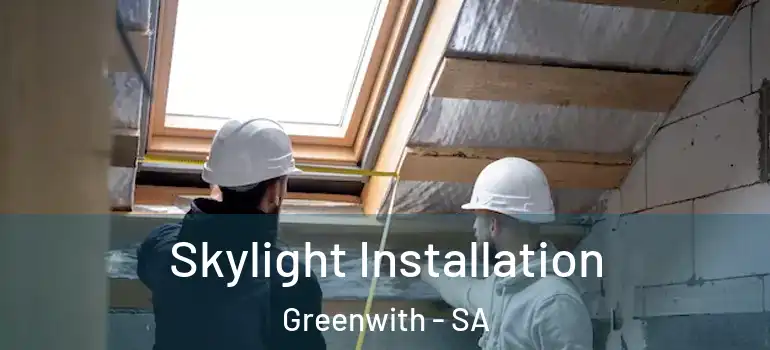 Skylight Installation Greenwith - SA