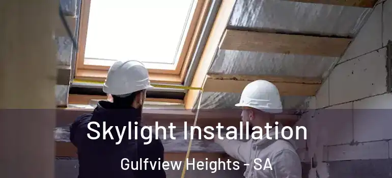 Skylight Installation Gulfview Heights - SA