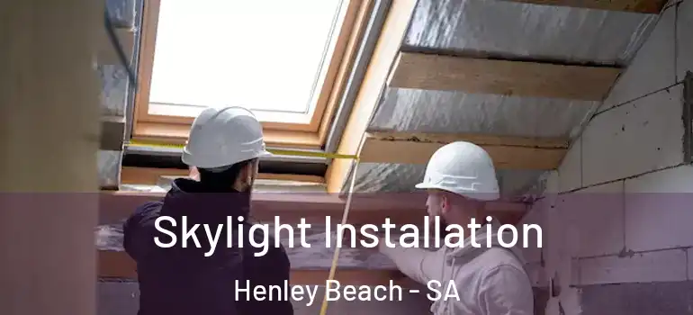 Skylight Installation Henley Beach - SA
