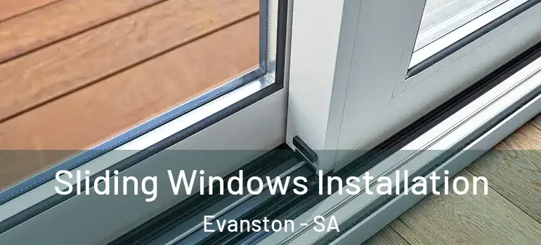 Sliding Windows Installation Evanston - SA