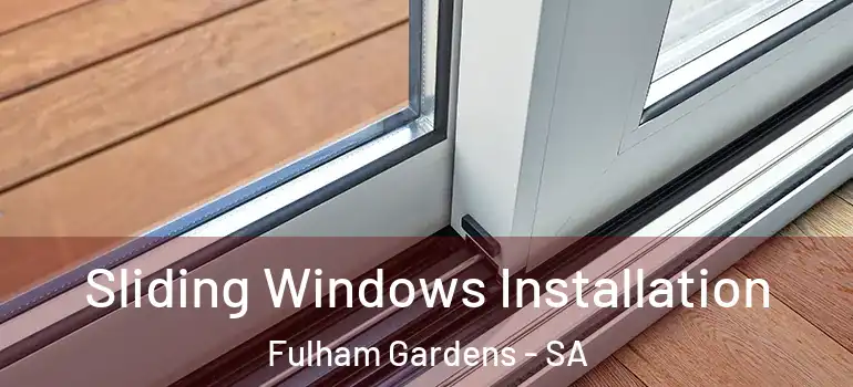 Sliding Windows Installation Fulham Gardens - SA