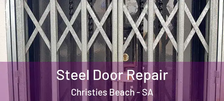 Steel Door Repair Christies Beach - SA