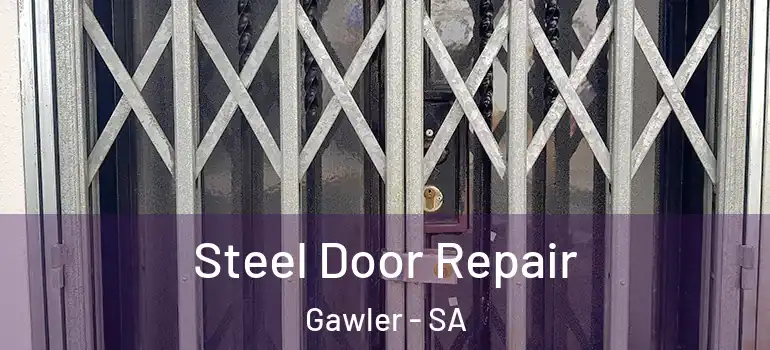 Steel Door Repair Gawler - SA