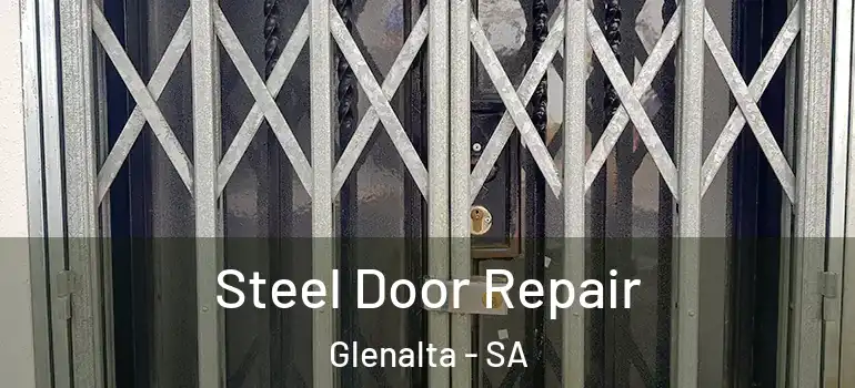 Steel Door Repair Glenalta - SA