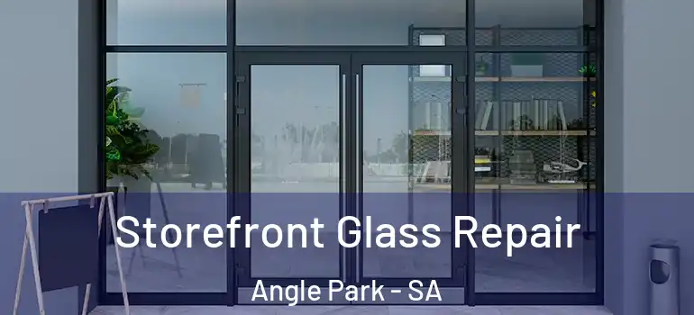 Storefront Glass Repair Angle Park - SA