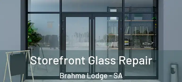 Storefront Glass Repair Brahma Lodge - SA