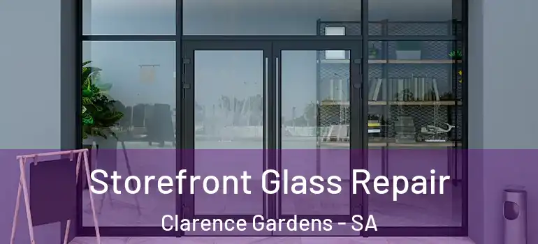 Storefront Glass Repair Clarence Gardens - SA