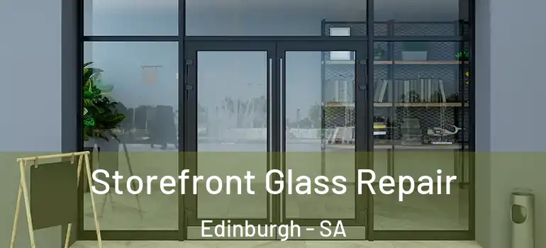 Storefront Glass Repair Edinburgh - SA