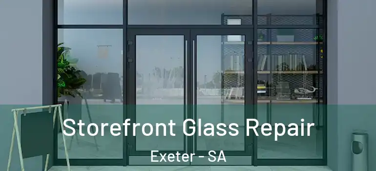 Storefront Glass Repair Exeter - SA