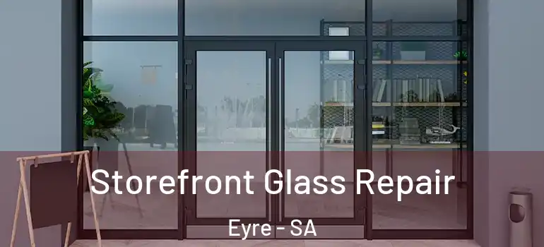 Storefront Glass Repair Eyre - SA