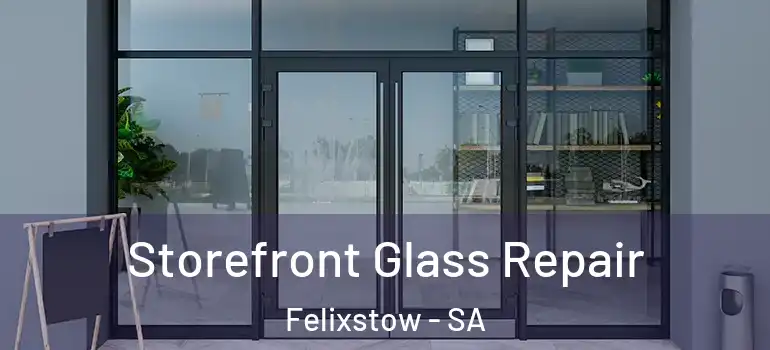 Storefront Glass Repair Felixstow - SA