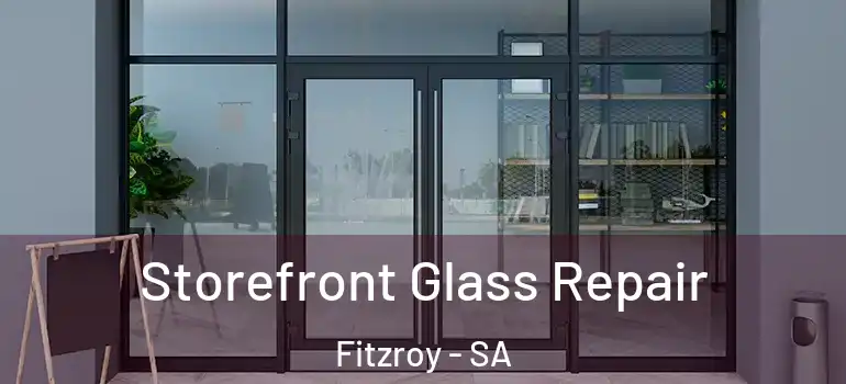 Storefront Glass Repair Fitzroy - SA