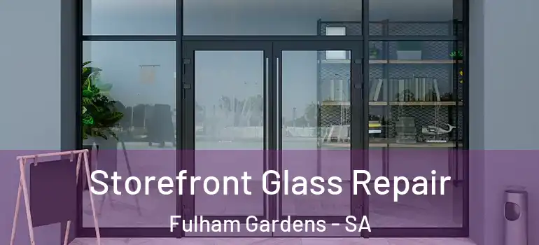 Storefront Glass Repair Fulham Gardens - SA