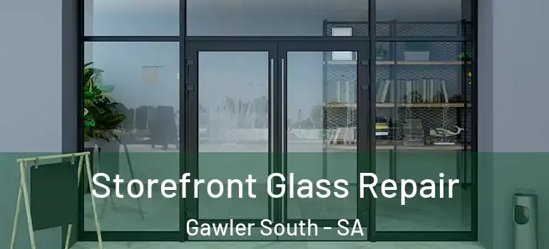 Storefront Glass Repair Gawler South - SA