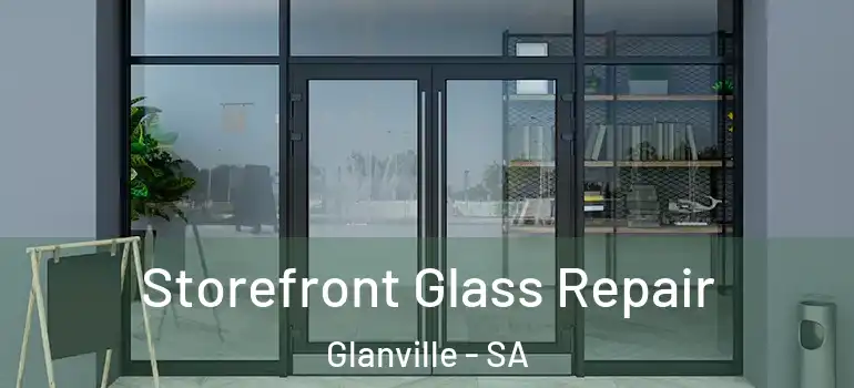 Storefront Glass Repair Glanville - SA