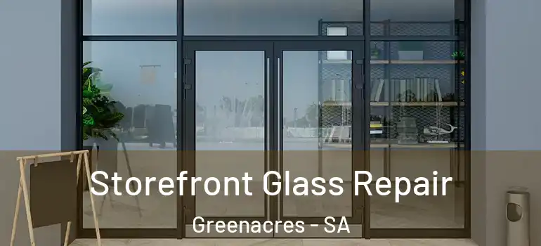 Storefront Glass Repair Greenacres - SA