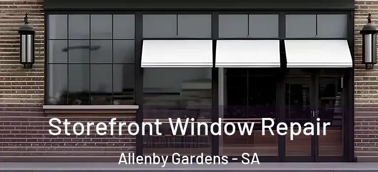 Storefront Window Repair Allenby Gardens - SA