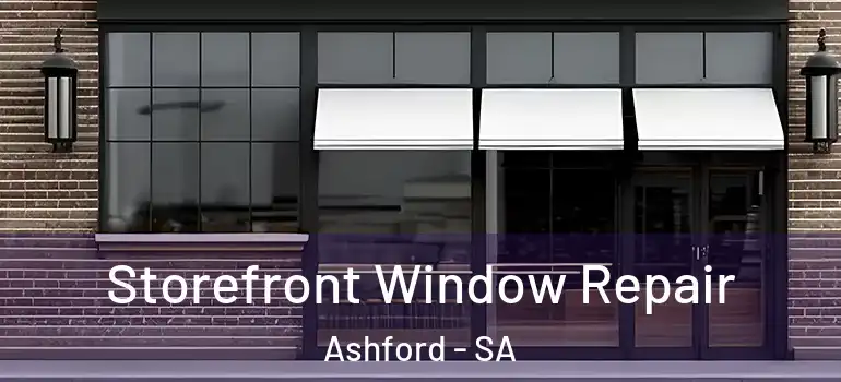 Storefront Window Repair Ashford - SA