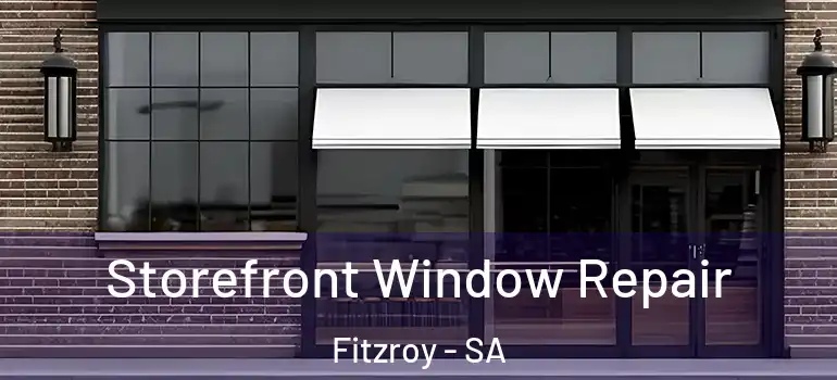 Storefront Window Repair Fitzroy - SA