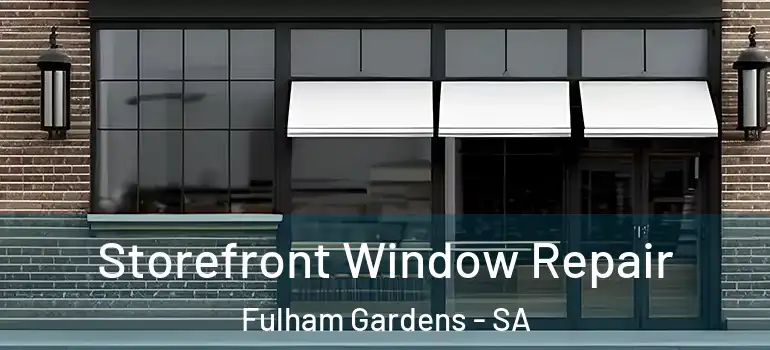 Storefront Window Repair Fulham Gardens - SA