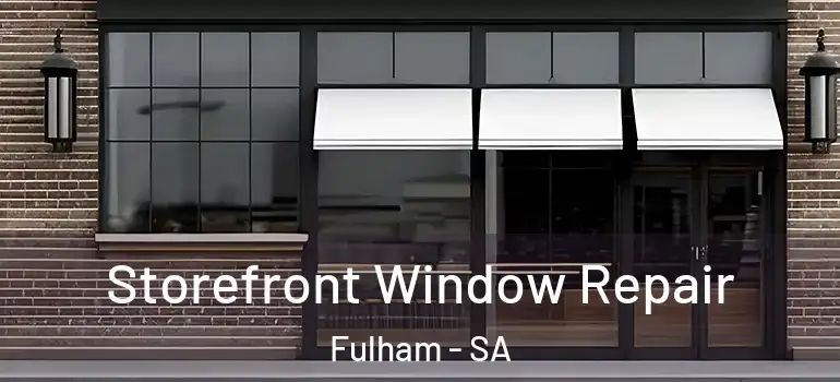 Storefront Window Repair Fulham - SA