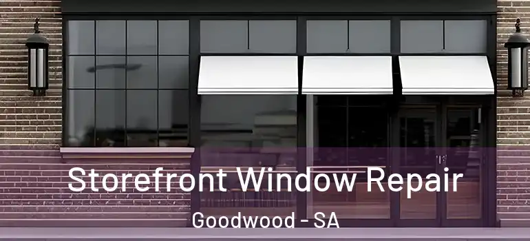Storefront Window Repair Goodwood - SA