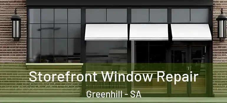 Storefront Window Repair Greenhill - SA
