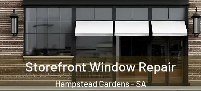 Storefront Window Repair Hampstead Gardens - SA