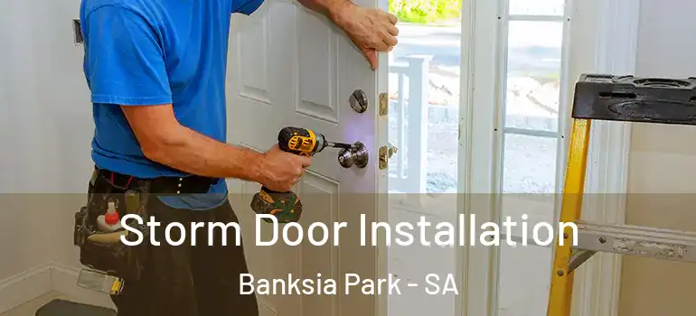 Storm Door Installation Banksia Park - SA