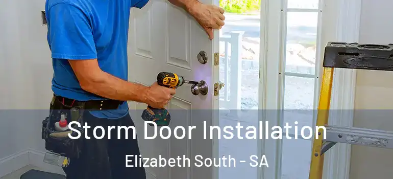 Storm Door Installation Elizabeth South - SA