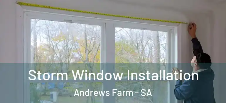 Storm Window Installation Andrews Farm - SA