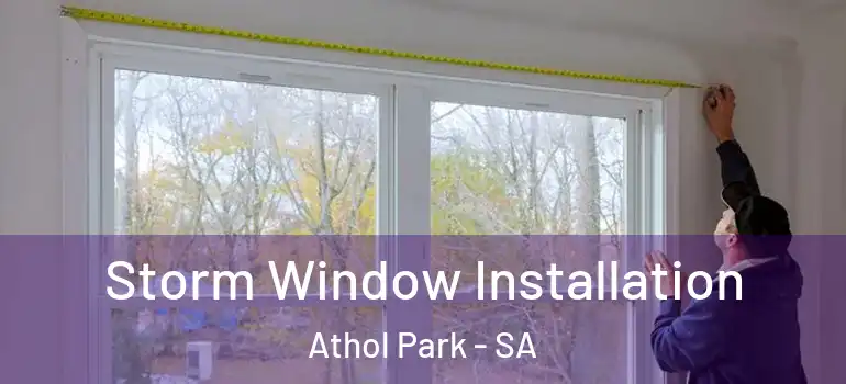 Storm Window Installation Athol Park - SA
