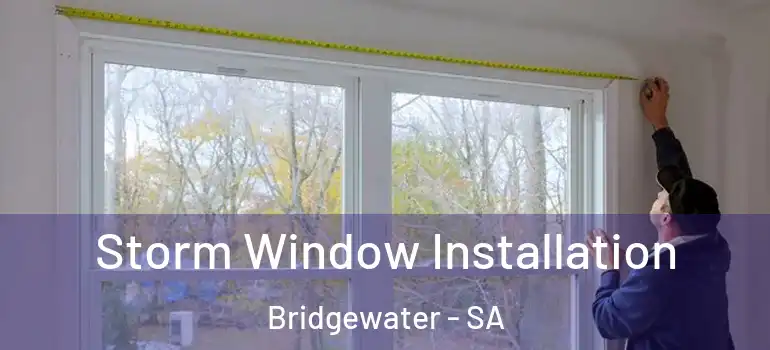 Storm Window Installation Bridgewater - SA