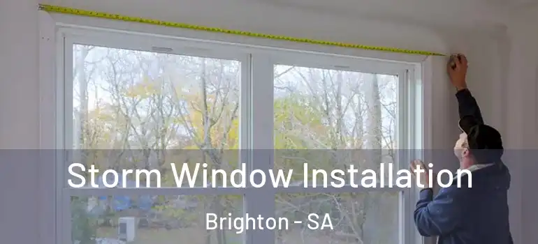 Storm Window Installation Brighton - SA