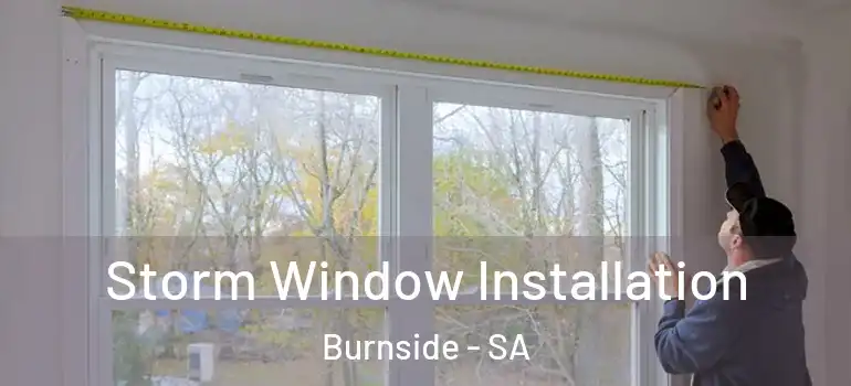 Storm Window Installation Burnside - SA