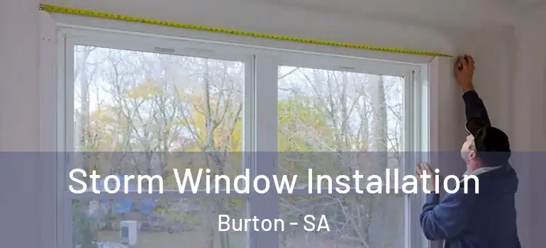 Storm Window Installation Burton - SA