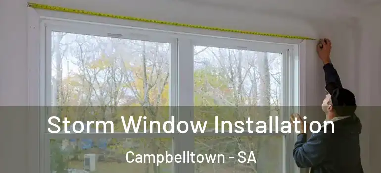 Storm Window Installation Campbelltown - SA