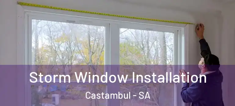 Storm Window Installation Castambul - SA