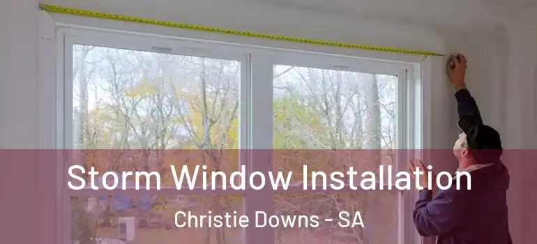 Storm Window Installation Christie Downs - SA